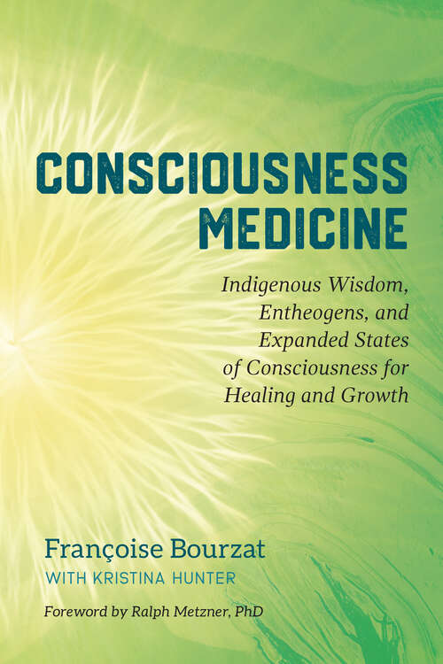 Book cover of Consciousness Medicine: Indigenous Wisdom, Entheogens, and Expanded States of Consciousness for Healing Healing and Growth