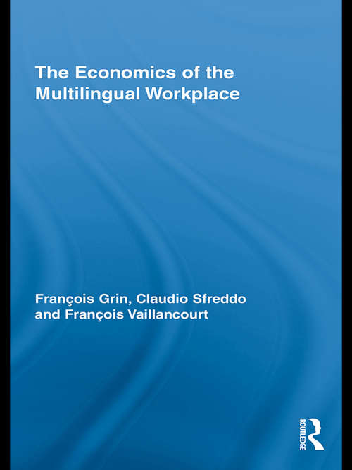 Book cover of The Economics of the Multilingual Workplace (Routledge Studies In Sociolinguistics Ser.)