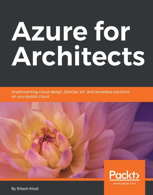Book cover of Azure for Architects: Create Secure, Scalable, High-availability Applications On The Cloud, 3rd Edition (3)