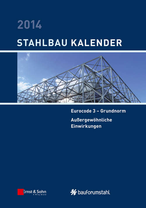 Book cover of Stahlbau-Kalender 2014: Eurocode 3 - Grundnorm, Außergewöhnliche Einwirkungen (5) (Stahlbau-Kalender)