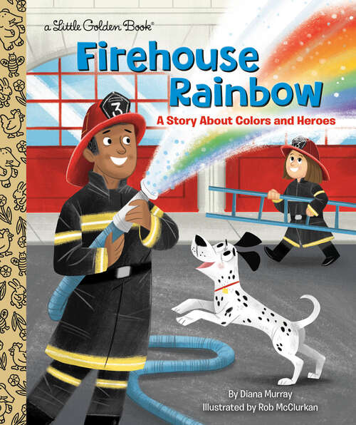 Book cover of Firehouse Rainbow: A Story About Colors and Heroes (Little Golden Book)