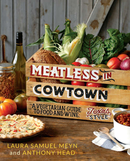 Book cover of Meatless in Cowtown: A Vegetarian Guide to Food and Wine, Texas-Style
