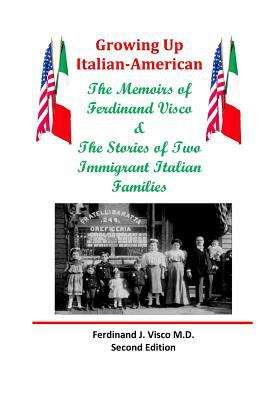 Book cover of Growing Up Italian-American: The Memoirs of Ferdinand Visco & The Stories of Two Immigrant Italian Families (Second Edition)