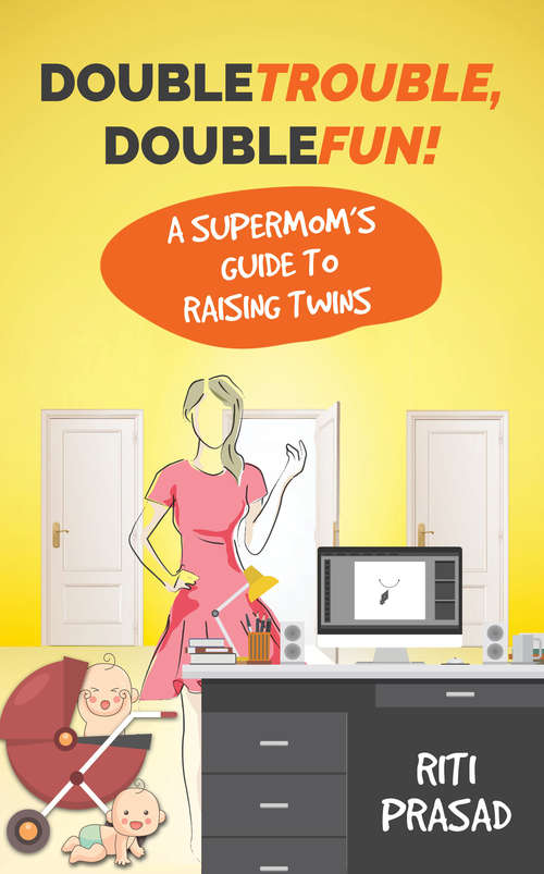 Book cover of Double Trouble, Double Fun!: A Supermom's Guide to Raising Twins