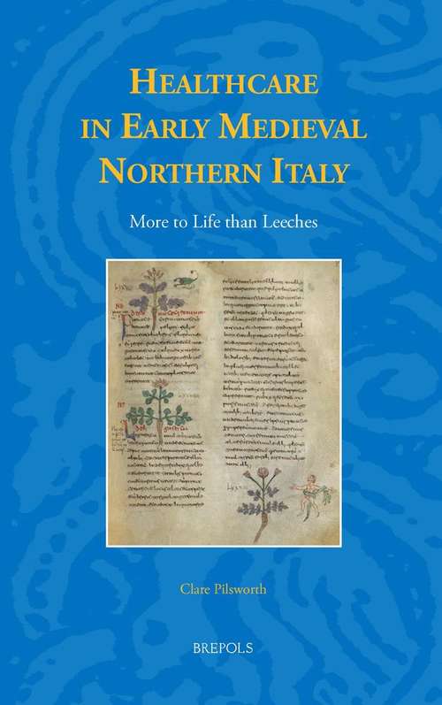 Book cover of Healthcare In Early Medieval Northern Italy: More To Life Than Leeches (Studies In The Early Middle Ages  #26)