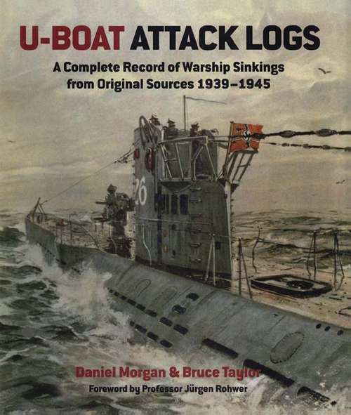 Book cover of U-Boat Attack Logs: A Complete Record of Warship Sinkings from Original Sources 1939–1945