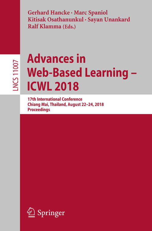 Book cover of Advances in Web-Based Learning – ICWL 2018: 17th International Conference, Chiang Mai, Thailand, August 22-24, 2018, Proceedings (Lecture Notes in Computer Science #11007)