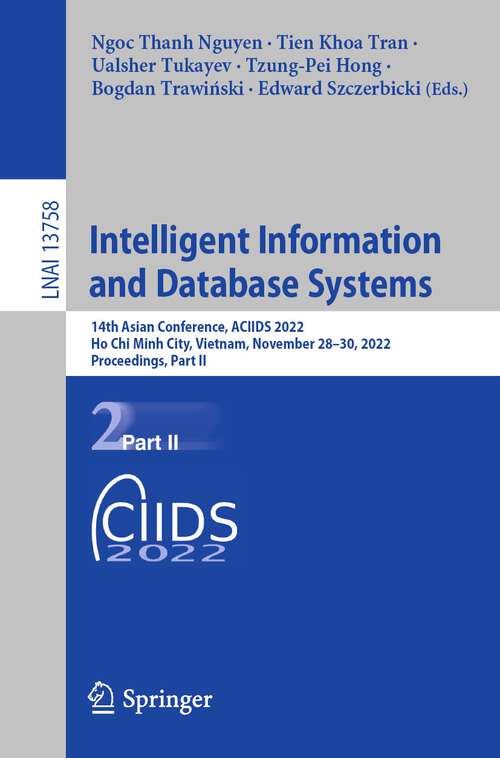 Book cover of Intelligent Information and Database Systems: 14th Asian Conference, ACIIDS 2022, Ho Chi Minh City, Vietnam, November 28–30, 2022, Proceedings, Part II (1st ed. 2022) (Lecture Notes in Computer Science #13758)