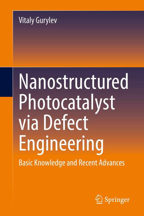 Book cover of Nanostructured Photocatalyst via Defect Engineering: Basic Knowledge and Recent Advances (1st ed. 2021)