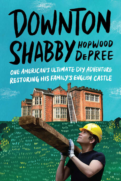 Book cover of Downton Shabby: One American's Ultimate DIY Adventure Restoring His Family's English Castle