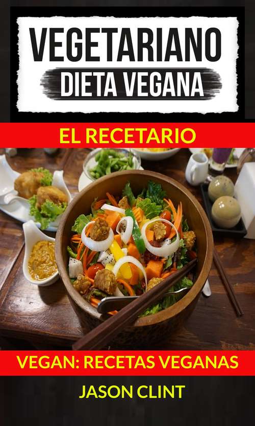 Book cover of Vegetariano: Dieta Vegana: El Recetario (Vegan: Recetas Veganas): Recetas Veganas)