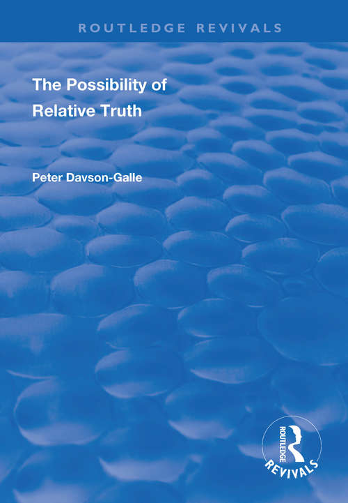 Book cover of The Possibility of Relative Truth: An Examination of the Possibility of Truth Relativism Within Coherence and Correspondence Host Theories of Truth (Routledge Revivals)