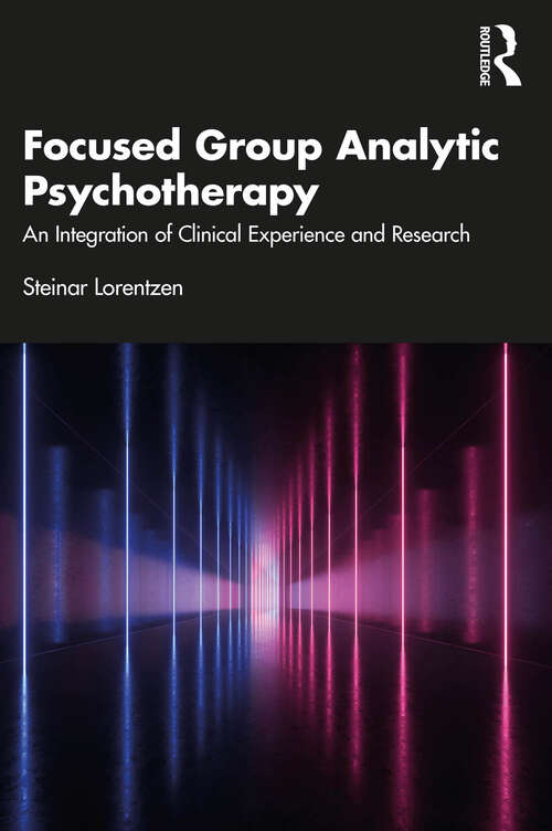 Book cover of Focused Group Analytic Psychotherapy: An Integration of Clinical Experience and Research