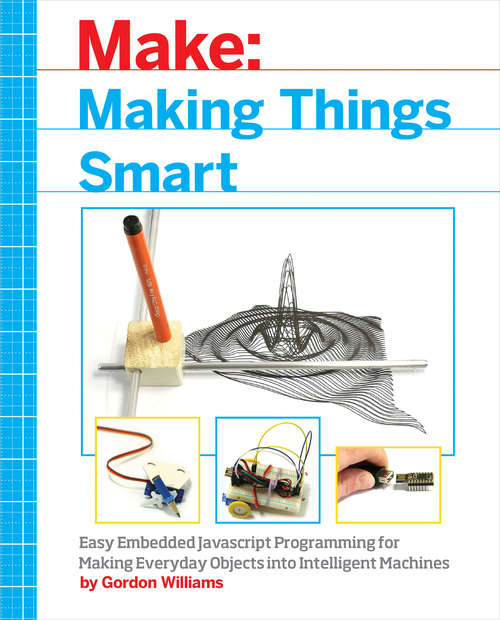 Book cover of Making Things Smart: Easy Embedded JavaScript Programming for Making Everyday Objects into Intelligent Machines