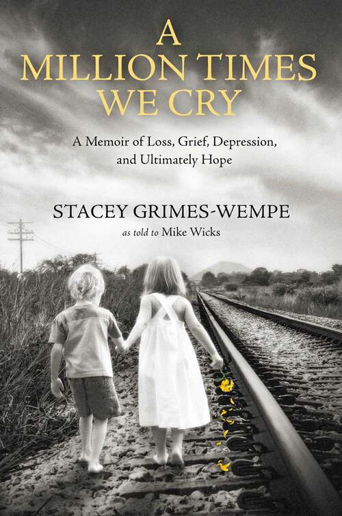 Book cover of A Million Times We Cry: A Memoir of Loss, Grief, Depression, and Ultimately Hope