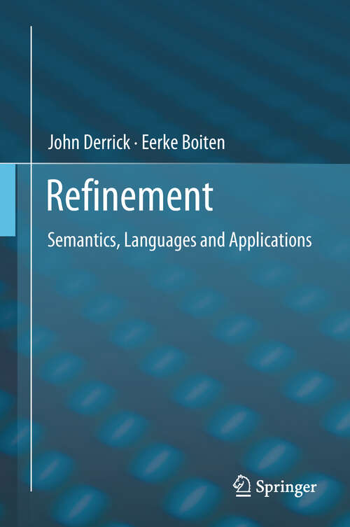 Book cover of Refinement: Foundations And Advanced Applications (1st ed. 2018) (Formal Approaches To Computing And Information Technology (facit) Ser.)