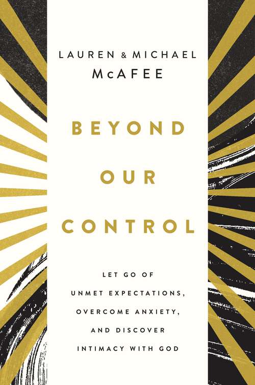 Book cover of Beyond Our Control: Let Go of Unmet Expectations, Overcome Anxiety, and Discover Intimacy with God