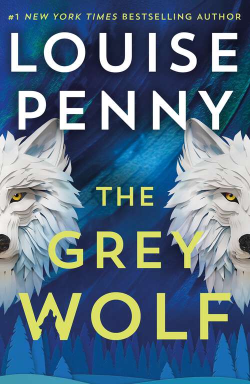 Book cover of The Grey Wolf: The Three Pines community faces a deadly case in this unforgettable and timely thriller (Chief Inspector Gamache)