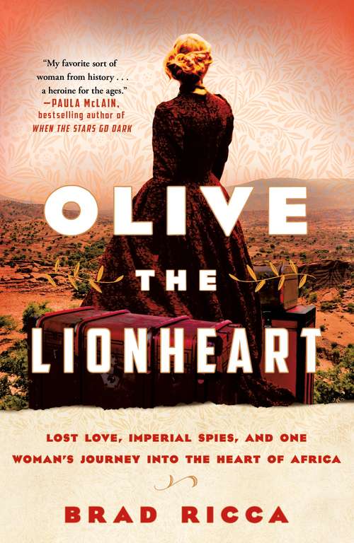 Book cover of Olive the Lionheart: Lost Love, Imperial Spies, and One Woman's Journey into the Heart of Africa