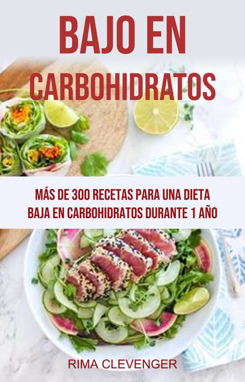 Book cover of Bajo En Carbohidratos: Más De 300 Recetas Para Una Dieta Baja En Carbohidratos Durante 1 Año