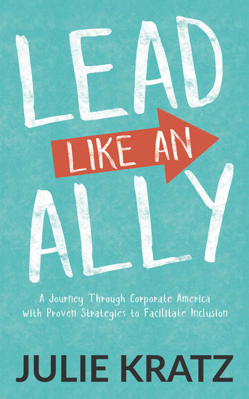 Book cover of Lead Like an Ally: A Journey Through Corporate America with Proven Strategies to Facilitate Inclusion