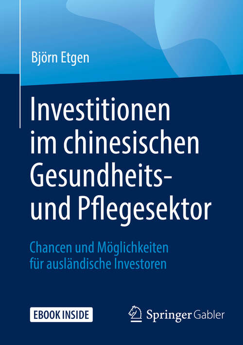 Book cover of Investitionen im chinesischen Gesundheits- und Pflegesektor: Chancen und Möglichkeiten für ausländische Investoren (1. Aufl. 2019)