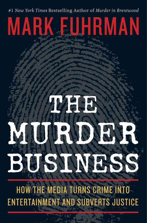 Book cover of The Murder Business: How the Media Turns Crime Into Entertainment and Subverts Justice