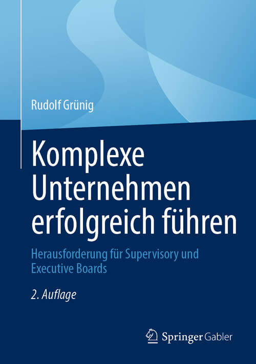 Book cover of Komplexe Unternehmen erfolgreich führen: Herausforderung für Supervisory und Executive Boards (2. Auflage 2025)