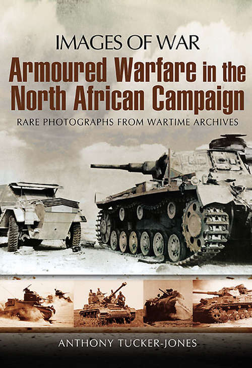 Book cover of Armoured Warfare in the North African Campaign: Rare Photographs from Wartime Archives (Images of War)