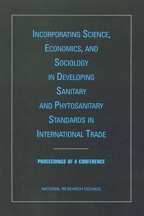 Book cover of Incorporating Science, Economics, and Sociology in Developing Sanitary and Phytosanitary Standards in International Trade: Proceedings of a Conference