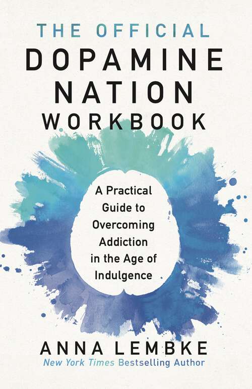 Book cover of The Official Dopamine Nation Workbook: A Practical Guide to Overcoming Addiction in the Age of Indulgence