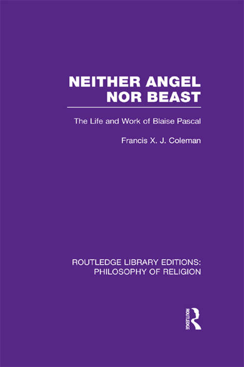 Book cover of Neither Angel nor Beast: The Life and Work of Blaise Pascal (Routledge Library Editions: Philosophy of Religion)