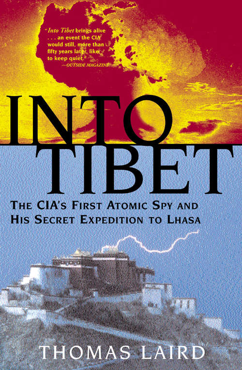 Book cover of Into Tibet: The CIA's First Atomic Spy and His Secret Expedition to Lhasa