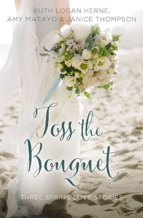Book cover of Toss the Bouquet: Three Spring Love Stories (A Year of Weddings Novella)