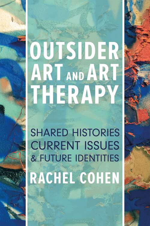 Book cover of Outsider Art and Art Therapy: Shared Histories, Current Issues, and Future Identities