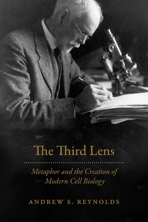 Book cover of The Third Lens: Metaphor and the Creation of Modern Cell Biology