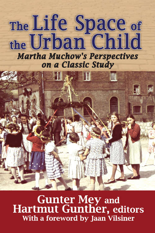 Book cover of The Life Space of the Urban Child: Perspectives on Martha Muchow's Classic Study