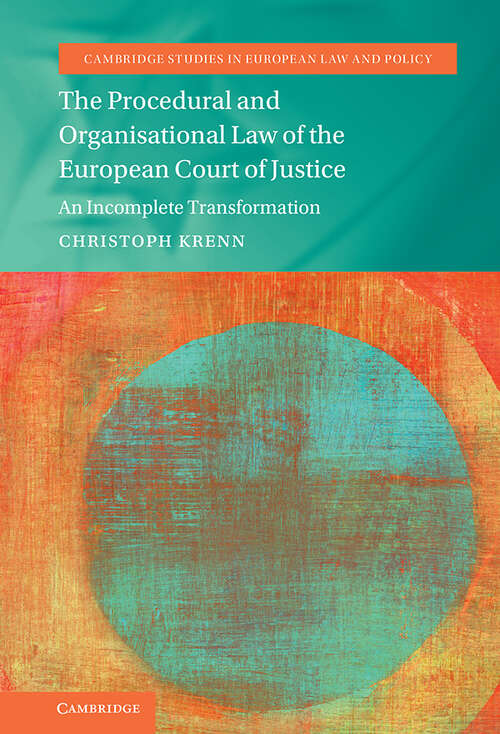 Book cover of The Procedural and Organisational Law of the European Court of Justice: An Incomplete Transformation (Cambridge Studies in European Law and Policy)