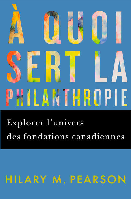 Book cover of À quoi sert la philanthropie: Explorer l’univers des fondations canadiennes