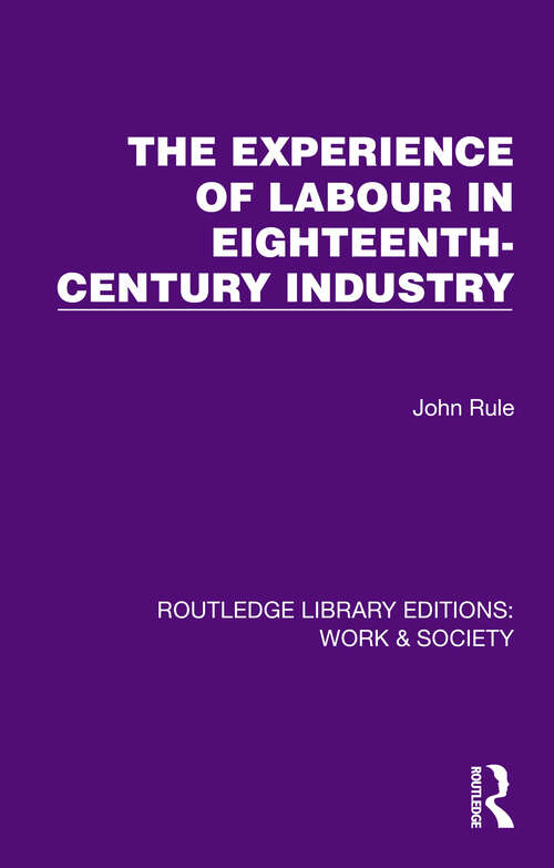 Book cover of The Experience of Labour in Eighteenth-Century Industry (Routledge Library Editions: Work & Society)