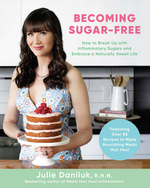 Book cover of Becoming Sugar-Free: How to Break Up with Inflammatory Sugars and Embrace a Naturally Sweet Life