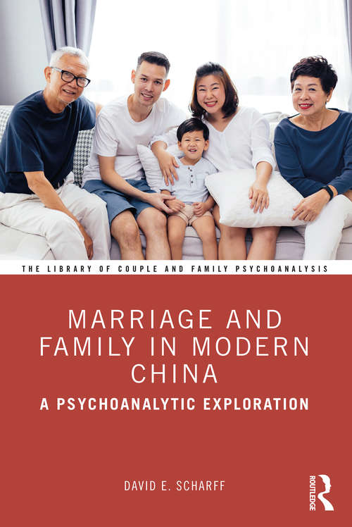 Book cover of Marriage and Family in Modern China: A Psychoanalytic Exploration (The Library of Couple and Family Psychoanalysis)