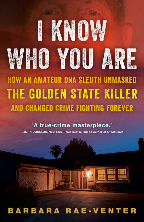 Book cover of I Know Who You Are: How an Amateur DNA Sleuth Unmasked the Golden State Killer and Changed Crime Fighting Forever