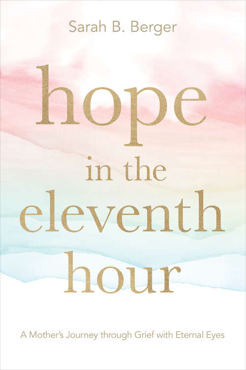 Book cover of Hope in the Eleventh Hour: A Mother's Journey through Grief with Eternal Eyes