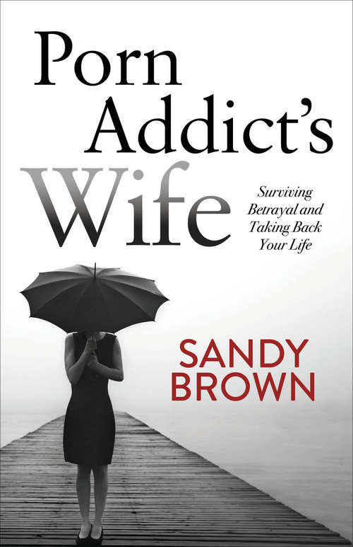 Book cover of Porn Addict’s Wife: Surviving Betrayal and Taking Back Your Life