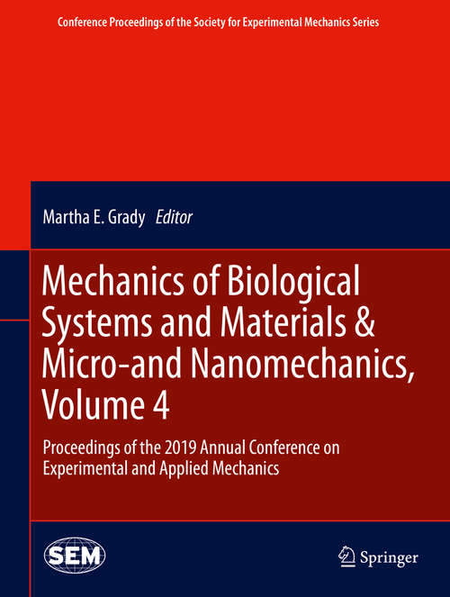 Book cover of Mechanics of Biological Systems and Materials & Micro-and Nanomechanics, Volume 4: Proceedings of the 2019 Annual Conference on Experimental and Applied Mechanics (1st ed. 2020) (Conference Proceedings of the Society for Experimental Mechanics Series)