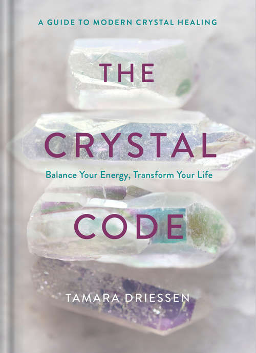 Book cover of The Crystal Code: Balance Your Energy, Transform Your Life