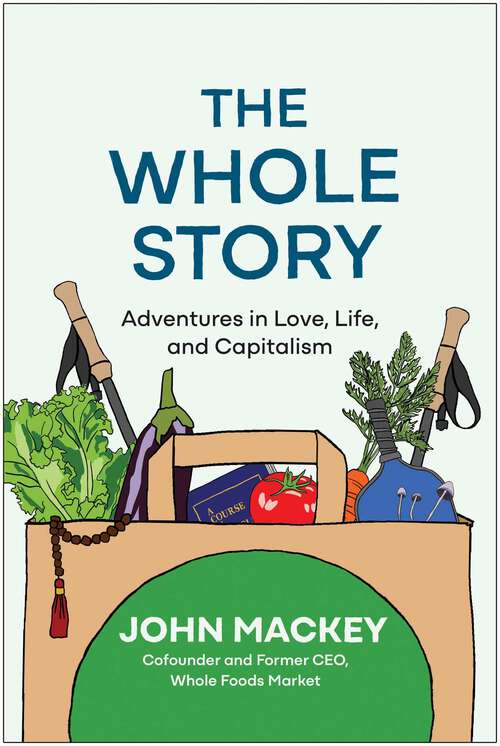 Book cover of The Whole Story: Adventures in Love, Life, and Capitalism