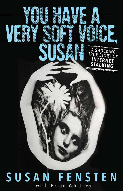 Book cover of You Have a Very Soft Voice, Susan: A Shocking True Story of Internet Stalking