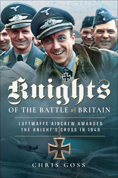 Book cover of Knights of the Battle of Britain: Luftwaffe Aircrew Awarded the Knight's Cross in 1940